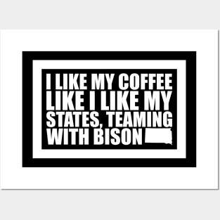 South Dakota - I Like My Coffee Like I Like My States, Teaming With Bison Posters and Art